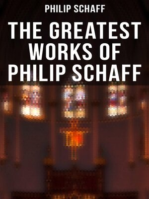 cover image of The Greatest Works of Philip Schaff